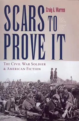 Scars to Prove It: Der Bürgerkriegssoldat und die amerikanische Fiktion - Scars to Prove It: The Civil War Soldier and American Fiction