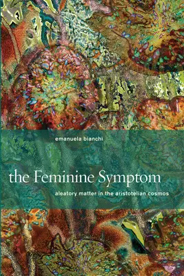 Das weibliche Symptom: Aleatorische Materie im aristotelischen Kosmos - The Feminine Symptom: Aleatory Matter in the Aristotelian Cosmos