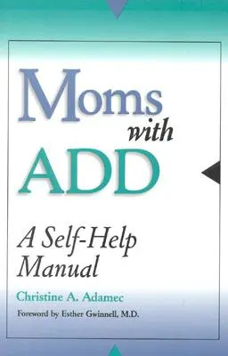 Mütter mit Add: Ein Selbsthilfe-Handbuch - Moms with Add: A Self-Help Manual