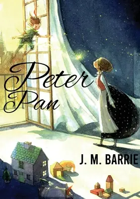 Peter Pan: Ein Roman von J. M. Barrie über einen freigeistigen und schelmischen Jungen, der fliegen kann und nie erwachsen wird - Peter Pan: A novel by J. M. Barrie on a free-spirited and mischievous young boy who can fly and never grows up