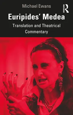 Euripides' Medea: Übersetzung und theatralischer Kommentar - Euripides' Medea: Translation and Theatrical Commentary