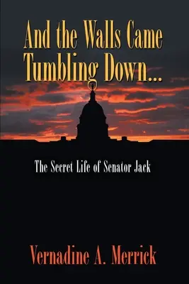 Und die Mauern stürzten ein: Das geheime Leben des Senators Jack - And the Walls Came Tumbling Down: The Secret Life of Senator Jack