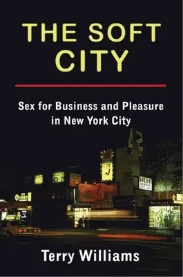 Die sanfte Stadt: Sex für Geschäft und Vergnügen in New York City - The Soft City: Sex for Business and Pleasure in New York City