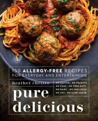 Pure Delicious: 150 allergiefreie Rezepte für Alltag und Unterhaltung - Pure Delicious: 150 Allergy-Free Recipes for Everyday and Entertaining