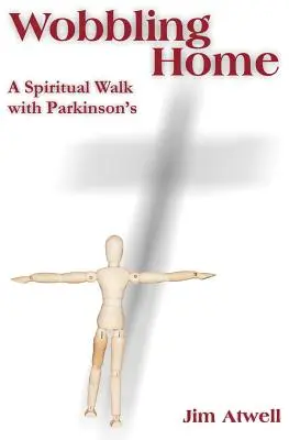 Wobbling Home: Ein spiritueller Spaziergang mit Parkinson - Wobbling Home: A Spiritual Walk with Parkinson's