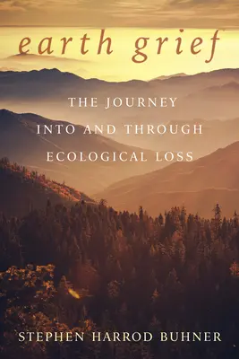 Erdtrauer: Die Reise in und durch den ökologischen Verlust - Earth Grief: The Journey Into and Through Ecological Loss