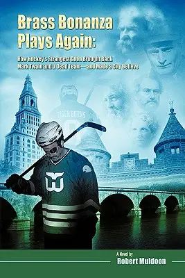 Brass Bonanza spielt wieder: Wie Mark Twain und ein totes Team von Hockey's Strangest Goon zurückgebracht wurden - und eine Stadt zum Glauben brachten - Brass Bonanza Plays Again: How Hockey's Strangest Goon Brought Back Mark Twain and a Dead Team--And Made a City Believe