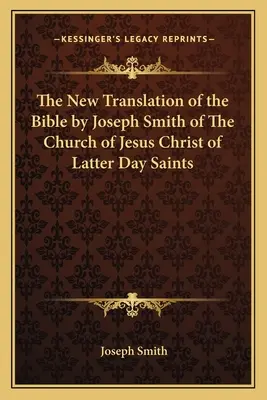 Die neue Übersetzung der Bibel von Joseph Smith von der Kirche Jesu Christi der Heiligen der Letzten Tage - The New Translation of the Bible by Joseph Smith of The Church of Jesus Christ of Latter Day Saints