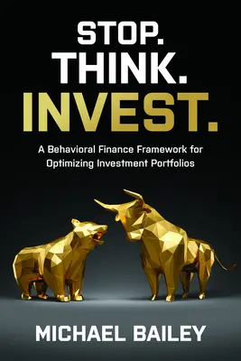 Anhalten. Denken. Investieren: Ein verhaltensorientierter Finanzrahmen zur Optimierung von Anlageportfolios - Stop. Think. Invest.: A Behavioral Finance Framework for Optimizing Investment Portfolios