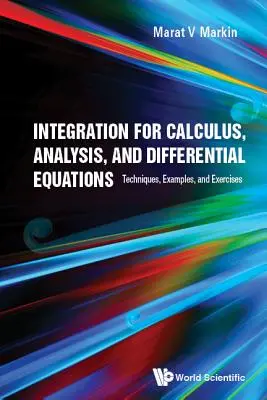 Integration für Kalkulation, Analysis und Differentialgleichungen: Techniken, Beispiele und Übungen - Integration for Calculus, Analysis, and Differential Equations: Techniques, Examples, and Exercises
