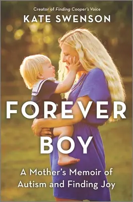 Für immer Junge: Die Memoiren einer Mutter über Autismus und das Finden von Freude - Forever Boy: A Mother's Memoir of Autism and Finding Joy