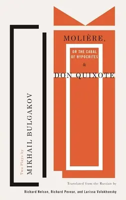 Molire, oder die Kabale der Heuchler und Don Quijote: Zwei Dramen von Michail Bulgakow - Molire, or the Cabal of Hypocrites and Don Quixote: Two Plays by Mikhail Bulgakov