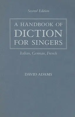 Ein Handbuch der Diktion für Sängerinnen und Sänger: Italienisch, Deutsch, Französisch - A Handbook of Diction for Singers: Italian, German, French