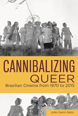 Kannibalisierung von Queer: Das brasilianische Kino von 1970 bis 2015 - Cannibalizing Queer: Brazilian Cinema from 1970 to 2015
