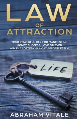 Das Gesetz der Anziehung: Ihr mächtiger Schlüssel zum Manifestieren von Geld, Erfolg, Liebe oder sogar Lottogewinnen - fast mühelos! - Law Of Attraction: Your Powerful Key for Manifesting Money, Success, Love or Even Win The Lottery Almost Effortlessly!