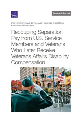 Rückerstattung der Trennungsentschädigung von U.S.-Dienstangehörigen und Veteranen, die später eine Invaliditätsentschädigung von Veterans Affairs erhalten - Recouping Separation Pay from U.S. Service Members and Veterans Who Later Receive Veterans Affairs Disability Compensation