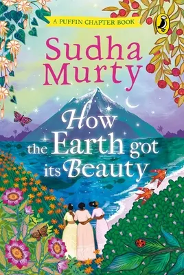 Wie die Erde ihre Schönheit erhielt: Puffin Kapitel Buch: Wunderschönes neues, farbiges, illustriertes Kapitelbuch für junge Leser ab 5 Jahren von Sudha - How the Earth Got Its Beauty: Puffin Chapter Book: Gorgeous New Full Colour, Illustrated Chapter Book for Young Readers from Ages 5 and Up by Sudha