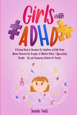 Mädchen mit ADHS: Ein praktischer Leitfaden zum Erkennen der Symptome und zur Unterstützung junger Frauen bei der Bewältigung der Probleme mit Aufmerksamkeitsdefizit/Hyperaktivität - Girls with ADHD: A Practical Guide to Recognize the Symptoms and Help Young Women Overcome the Struggles of Attention-Deficit / Hyperac