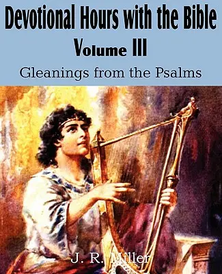 Andachtsstunden mit der Bibel Band III, Auszüge aus den Psalmen - Devotional Hours with the Bible Volume III, Gleanings from the Psalms