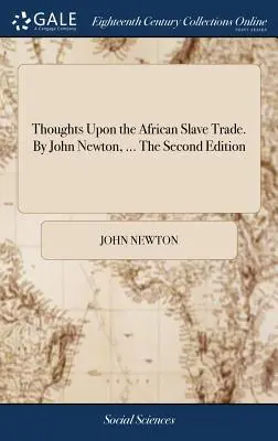 Gedanken über den afrikanischen Sklavenhandel. Von John Newton, ... Die Zweite Ausgabe - Thoughts Upon the African Slave Trade. By John Newton, ... The Second Edition