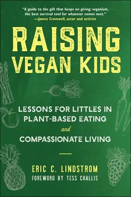 Vegane Kinder großziehen: Lektionen für die Kleinsten in pflanzlicher Ernährung und mitfühlender Lebensweise - Raising Vegan Kids: Lessons for Littles in Plant-Based Eating and Compassionate Living