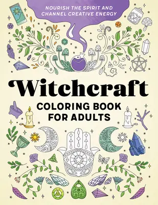 Witchcraft-Malbuch für Erwachsene: Den Geist nähren und kreative Energie kanalisieren - Witchcraft Coloring Book for Adults: Nourish the Spirit and Channel Creative Energy