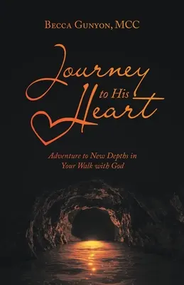 Die Reise zu seinem Herzen: Abenteuer zu neuen Tiefen in Ihrem Weg mit Gott - Journey to His Heart: Adventure to New Depths in Your Walk with God