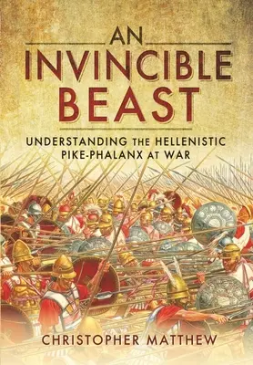 Eine unbesiegbare Bestie: Die hellenistische Hechtphalanx im Einsatz verstehen - An Invincible Beast: Understanding the Hellenistic Pike Phalanx in Action