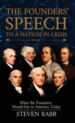 Die Rede der Gründer an eine krisengeschüttelte Nation: Was die Gründer dem heutigen Amerika sagen würden - The Founders' Speech to a Nation in Crisis: What The Founders Would Say To America Today