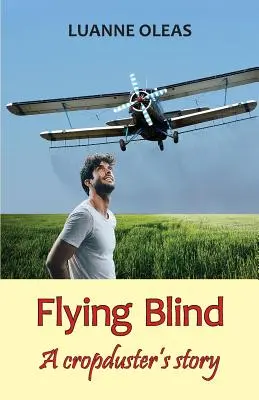 Blindes Fliegen: Die Geschichte eines Erntehelfers - Flying Blind: A cropduster's story