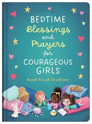 Gute-Nacht-Segen und Gebete für mutige Mädchen: Vorgelesene Andachten - Bedtime Blessings and Prayers for Courageous Girls: Read-Aloud Devotions