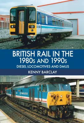 British Rail in den 1980er und 1990er Jahren: Diesellokomotiven und Dmus - British Rail in the 1980s and 1990s: Diesel Locomotives and Dmus