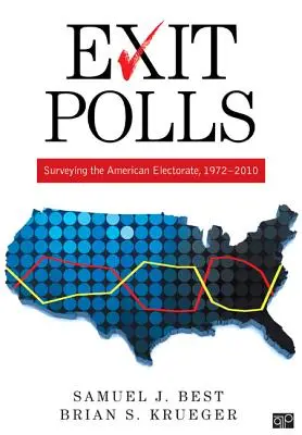 Exit Polls: Umfrage unter den amerikanischen Wählern, 1972-2010 - Exit Polls: Surveying the American Electorate, 1972-2010