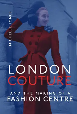 Londoner Couture und die Entstehung eines Modezentrums - London Couture and the Making of a Fashion Centre
