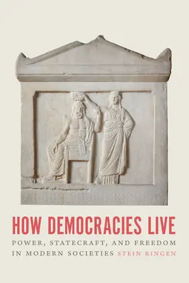 Wie Demokratien leben: Macht, Staatskunst und Freiheit in modernen Gesellschaften - How Democracies Live: Power, Statecraft, and Freedom in Modern Societies