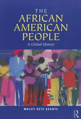 Das afroamerikanische Volk: Eine globale Geschichte - The African American People: A Global History