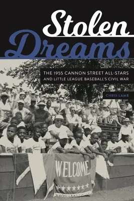 Gestohlene Träume: Die Cannon Street All-Stars von 1955 und der Bürgerkrieg in der Little League Baseball - Stolen Dreams: The 1955 Cannon Street All-Stars and Little League Baseball's Civil War