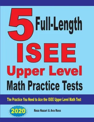 5 vollständige ISEE Mathe-Übungstests für die Oberstufe: Die Praxis, die Sie brauchen, um den ISEE Upper Level Mathe-Test zu bestehen - 5 Full-Length ISEE Upper Level Math Practice Tests: The Practice You Need to Ace the ISEE Upper Level Math Test