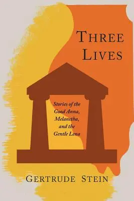 Drei Leben: Geschichten von der guten Anna, Melanctha und der sanften Lena - Three Lives: Stories of the Good Anna, Melanctha, and the Gentle Lena