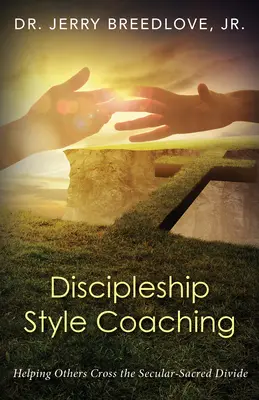 Coaching im Stil der Jüngerschaft: Anderen helfen, die weltlich-sakrale Kluft zu überwinden - Discipleship Style Coaching: Helping Others Cross the Secular-Sacred Divide