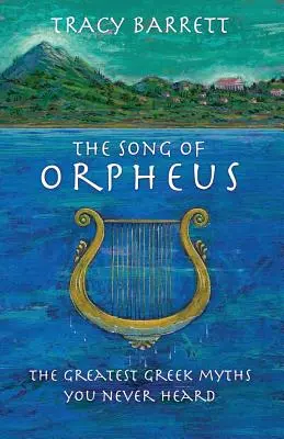Das Lied des Orpheus: Die größten griechischen Mythen, die Sie nie gehört haben - The Song of Orpheus: The Greatest Greek Myths You Never Heard