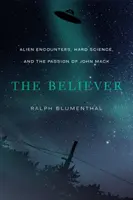 Der Gläubige: Außerirdische Begegnungen, harte Wissenschaft und die Leidenschaft von John Mack - The Believer: Alien Encounters, Hard Science, and the Passion of John Mack