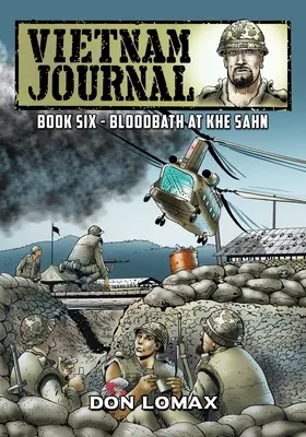 Vietnam Journal - Buch 6: Blutbad in Khe Sanh - Vietnam Journal - Book Six: Bloodbath at Khe Sanh