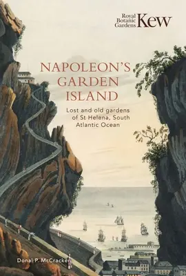 Napoleons Garteninsel: Die verlorenen und alten Gärten von St. Helena im Südatlantik - Napoleon's Garden Island: Lost and Old Gardens of St Helena, South Atlantic Ocean