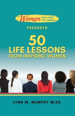 Women Who Push the Limits präsentiert 50 Lebenslektionen von inspirierenden Frauen - Women Who Push the Limits Presents 50 Life Lessons from Inspiring Women