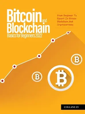 Bitcoin- und Blockchain-Grundlagen für Einsteiger 2022: Vom Anfänger zum Experten für Bitcoin, Blockchain und Kryptowährungen - Bitcoin And Blockchain Basics for Beginners 2022: From Beginner To Expert In Bitcoin Blockchain And Cryptocurrency