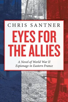 Augen für die Alliierten: Ein Roman über die Spionage im Zweiten Weltkrieg in Ostfrankreich - Eyes for the Allies: A Novel of World War II Espionage in Eastern France