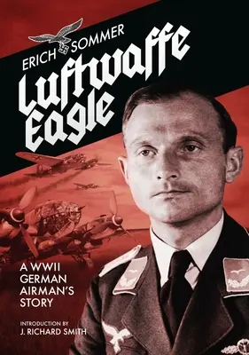 Luftwaffenadler: Die Geschichte eines deutschen Fliegers im Zweiten Weltkrieg - Luftwaffe Eagle: A Ww2 German Airman's Story