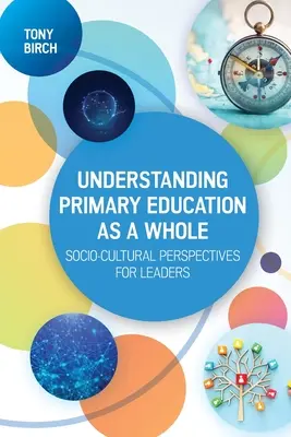 Grundschulbildung in ihrer Gesamtheit verstehen: Soziokulturelle Perspektiven für Führungspersönlichkeiten - Understanding Primary Education as a Whole: Socio-Cultural Perspectives for Leaders