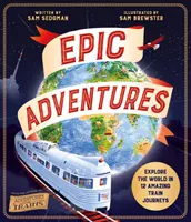 Epische Abenteuer - Entdecke die Welt in 12 erstaunlichen Zugreisen - Epic Adventures - Explore the World in 12 Amazing Train Journeys